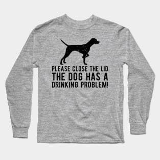 please close the lid the dog has a drinking problem! Long Sleeve T-Shirt